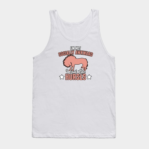 I'm Not Socially Awkward I Just Like Horses (2) Tank Top by Graficof